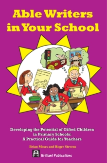 Image for Able Writers in Your School: Developing the Potential of Gifted Children in Primary Schools : A Practical Guide for Teachers