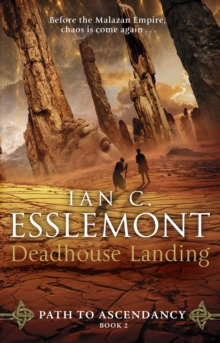 Deadhouse Landing: (Path to Ascendancy: 2): the enthralling second chapter in Ian C. Esslemont’s awesome epic fantasy sequence