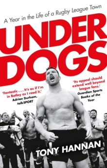 Underdogs: Keegan Hirst, Batley and a Year in the Life of a Rugby League Town