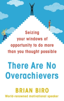 Image for There Are No Overachievers : Seizing Your Windows of Opportunity to Do More than You Thought Possible
