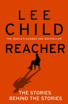 Reacher: The Stories Behind The Stories - Child, Lee