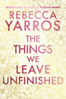 The Things We Leave Unfinished - Yarros, Rebecca