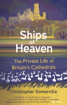 Image for Ships of heaven  : the private life of Britain's cathedrals