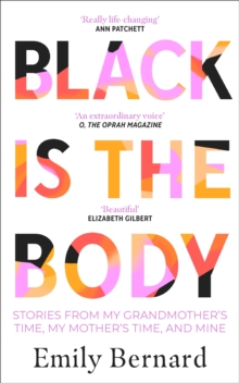 Black is the Body: Stories From My Grandmother’s Time, My Mother’s Time, and Mine