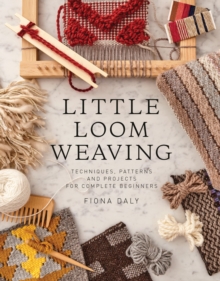 Image for Little loom weaving  : techniques, patterns and projects for complete beginners