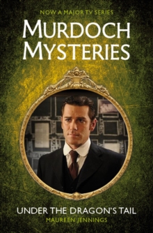 Murdoch Mysteries – Under the Dragon’s Tail