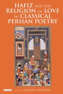 Image for Hafiz and the religion of love in classical Persian poetry