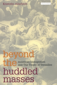 Image for Beyond the huddled masses: American immigration and the Treaty of Versailles