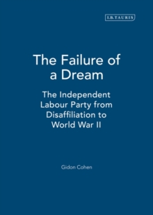 Image for The failure of a dream: the independent Labour Party from disaffiliation to World War II