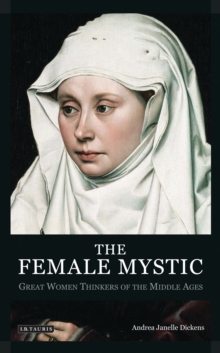 Image for The female mystic: great women thinkers of the Middle Ages