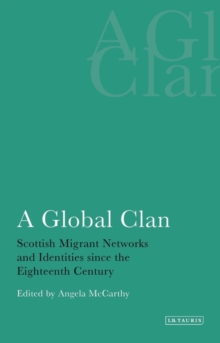 Image for A global clan: Scottish migrant networks and identities since the eighteenth century
