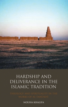 Image for Hardship and deliverance in the Islamic tradition: Mu'tazilism, theology and spirituality in the writings of Al-Tanuki