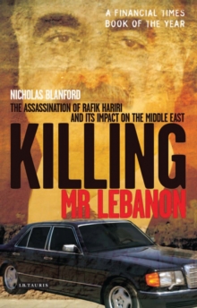 Image for Killing Mr Lebanon: the assassination of Rafik Hariri and its impact on the Middle East