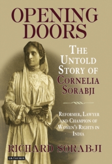 Image for Opening doors: the untold story of Cornelia Sorabji : reformer, lawyer, and champion of women's rights in India