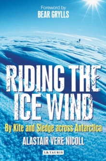 Image for Riding the ice wind: by kite and sledge across Antarctica