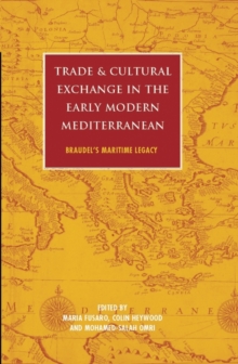 Image for Trade and cultural exchange in the early modern Mediterranean: Braudel's maritime legacy