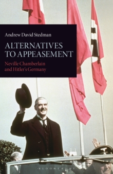 Image for Alternatives to appeasement: Neville Chamberlain and Hitler's Germany