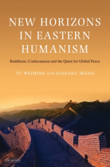 Image for New horizons in eastern humanism: Buddhism, Confucianism and the quest for global peace