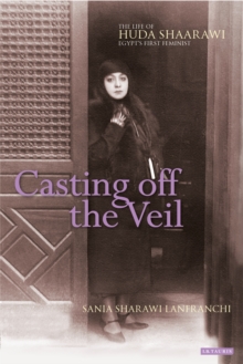 Image for Casting off the veil: the life of Huda Shaarawi, Egypt's first feminist