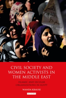Image for Civil society and women activists in the Middle East: Islamic and secular organizations in Egypt
