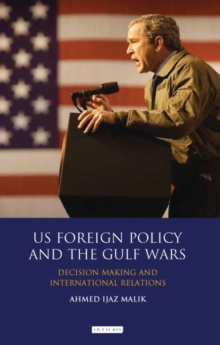 Image for US Foreign Policy and the Gulf Wars: Decision-making and International Relations