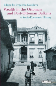 Image for Wealth in the Ottoman and post-Ottoman Balkans: a socio-economic history