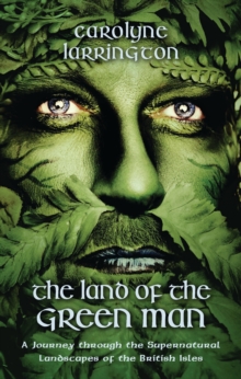 Image for Land of the Green Man: A Journey through the Supernatural Landscapes of the British Isles
