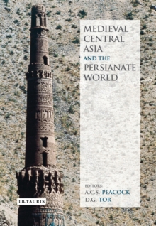 Image for Medieval Central Asia and the Persianate world: Iranian tradition and Islamic civilisation