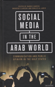 Image for Social Media in the Arab World: Communication and Public Opinion in the Gulf States
