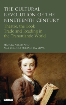 Image for The cultural revolution of the nineteenth century: theatre, the book trade, and reading in the transatlantic world