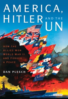 Image for America, Hitler and the UN: how the Allies won World War II and forged a peace