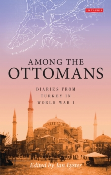 Image for Among the Ottomans: diaries from Turkey in World War I