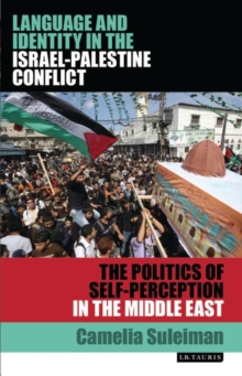 Image for Language and identity in the Israeli-Palestine conflict: the politics of self-perception in the Middle East