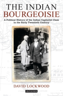 Image for The Indian bourgeoisie: a political history of the Indian capitalist class in the early twentieth century