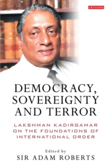 Image for Democracy, sovereignty and terror: Lakshman Kadirgamar on the foundations of the international order