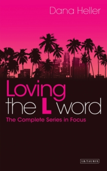 Image for Loving the L word: the complete series in focus