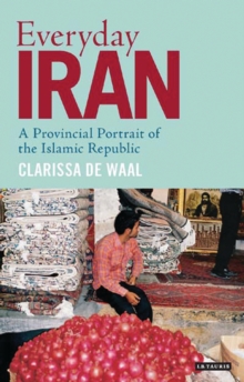 Image for Everyday Iran: a provincial portrait of the Islamic republic