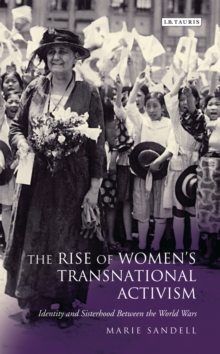 Image for Rise of Women's Transnational Activism: Identity and Sisterhood Between the World Wars