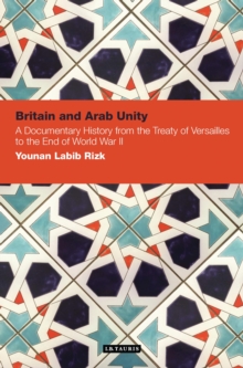 Image for Britain and Arab unity: a documentary history from the Treaty of Versailles to the end of World War II