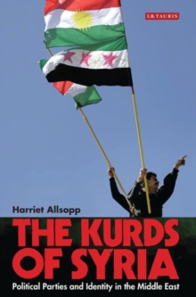 Image for The Kurds of Syria: Political Parties and Identity in the Middle East