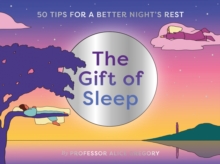 The Gift of Sleep: 50 tips for a good night’s rest