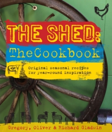 Image for The Shed: The Cookbook: Original, seasonal recipes for year-round inspiration. Foreword by Hugh Fearnley-Whittingstall