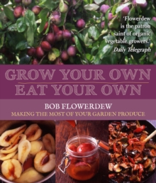Image for Grow your own, eat your own  : Bob Flowerdew's guide to making the most of your garden produce all year round