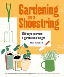 Image for Gardening on a shoestring  : 100 ways to create a garden on a budget