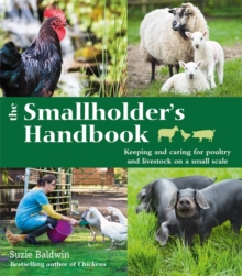 Image for The smallholder's handbook  : keeping and caring for poultry and livestock on a small scale