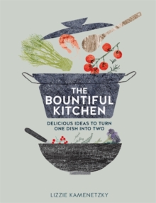 Bountiful Kitchen: Delicious Ideas to Turn One Dish into Two