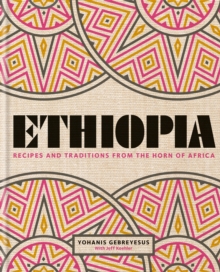 Ethiopia: Recipes and traditions from the horn of Africa