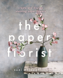 Image for The paper florist  : create and display stunning paper flowers