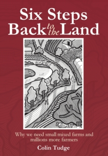 Six Steps Back to the Land: Why we need small mixed farms and millions more farmers