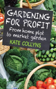 Image for Gardening for profit: from home plot to market garden